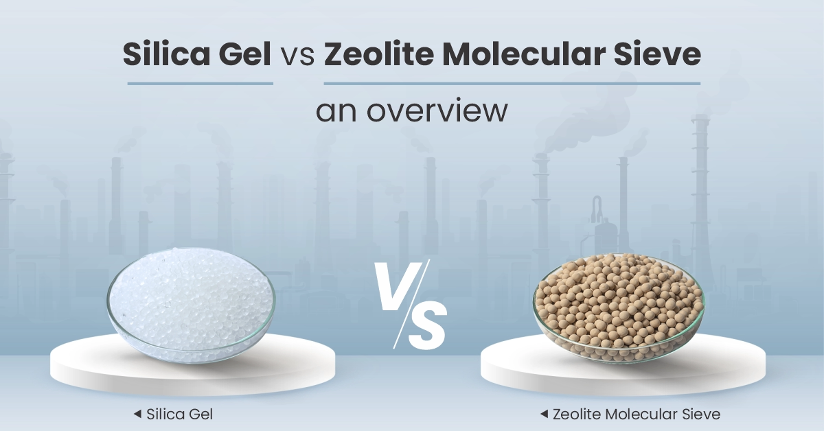 Silica gel vs Zeolite molecular sieve an overview